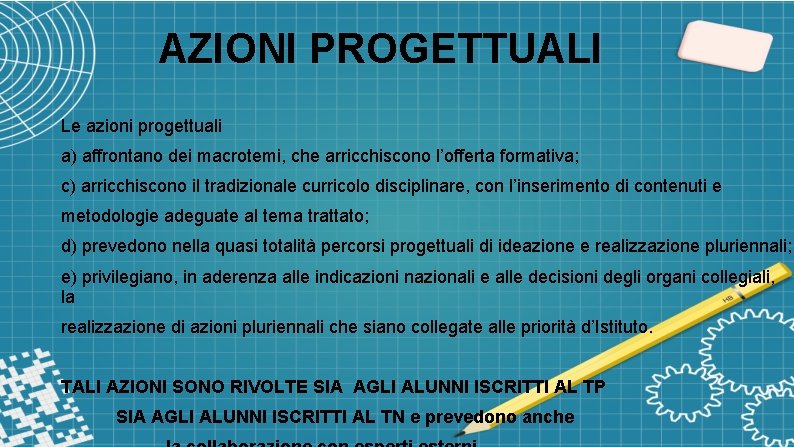 AZIONI PROGETTUALI Le azioni progettuali a) affrontano dei macrotemi, che arricchiscono l’offerta formativa; c)