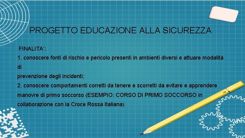 PROGETTO EDUCAZIONE ALLA SICUREZZA FINALITA’: 1. conoscere fonti di rischio e pericolo presenti in