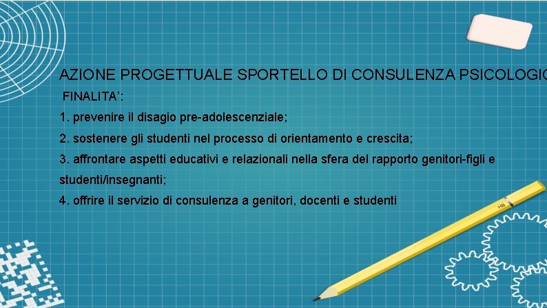 AZIONE PROGETTUALE SPORTELLO DI CONSULENZA PSICOLOGIC FINALITA’: 1. prevenire il disagio pre-adolescenziale; 2. sostenere