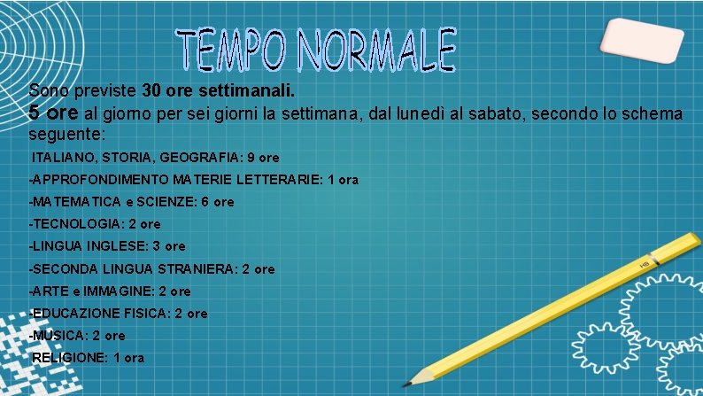 Sono previste 30 ore settimanali. 5 ore al giorno per sei giorni la settimana,