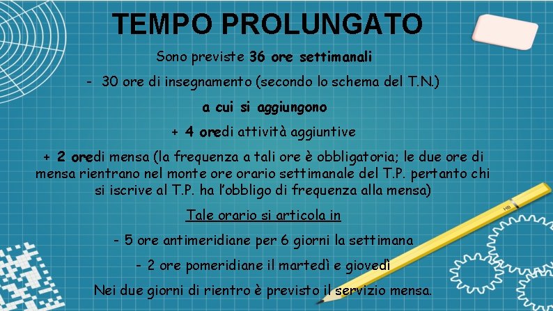 TEMPO PROLUNGATO Sono previste 36 ore settimanali - 30 ore di insegnamento (secondo lo