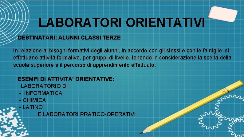 LABORATORI ORIENTATIVI DESTINATARI: ALUNNI CLASSI TERZE In relazione ai bisogni formativi degli alunni, in