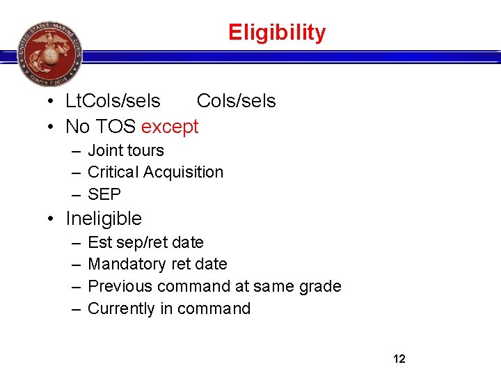 Eligibility • Lt. Cols/sels • No TOS except – Joint tours – Critical Acquisition