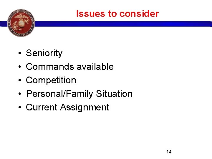 Issues to consider • • • Seniority Commands available Competition Personal/Family Situation Current Assignment