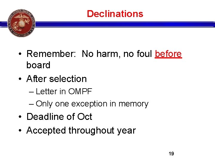Declinations • Remember: No harm, no foul before board • After selection – Letter