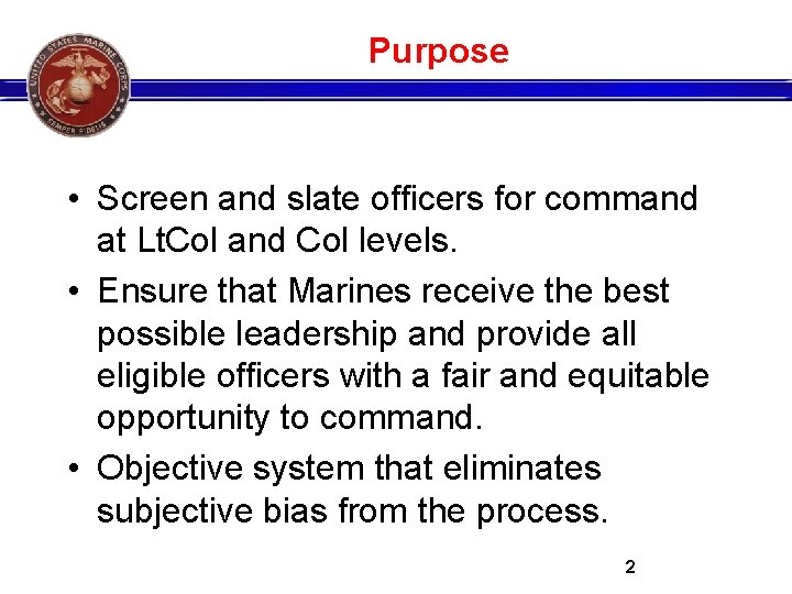 Purpose • Screen and slate officers for command at Lt. Col and Col levels.