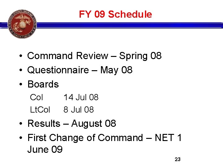 FY 09 Schedule • Command Review – Spring 08 • Questionnaire – May 08