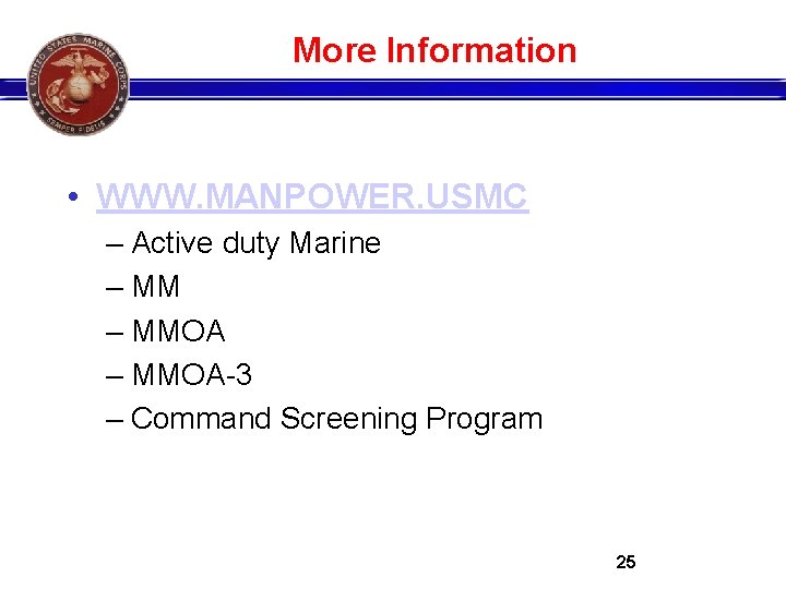 More Information • WWW. MANPOWER. USMC – Active duty Marine – MMOA-3 – Command