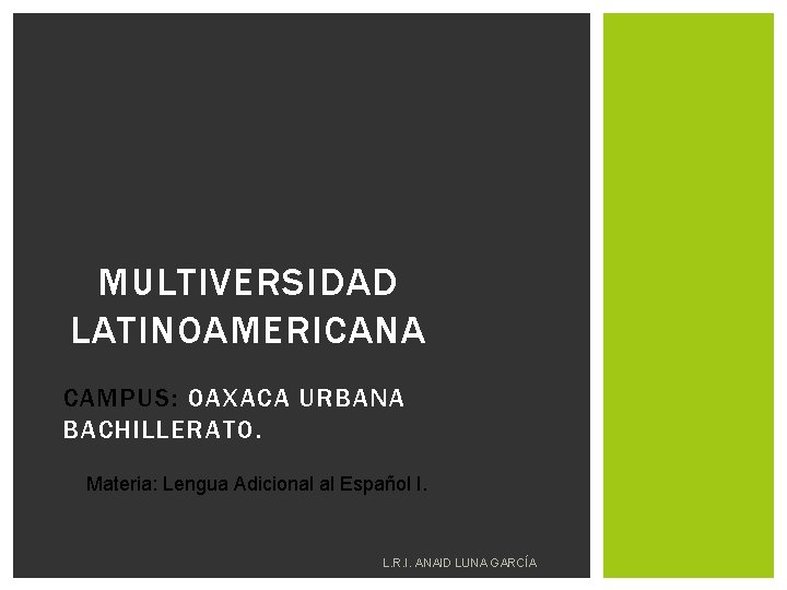 MULTIVERSIDAD LATINOAMERICANA CAMPUS: OAXACA URBANA BACHILLERATO. Materia: Lengua Adicional al Español I. L. R.