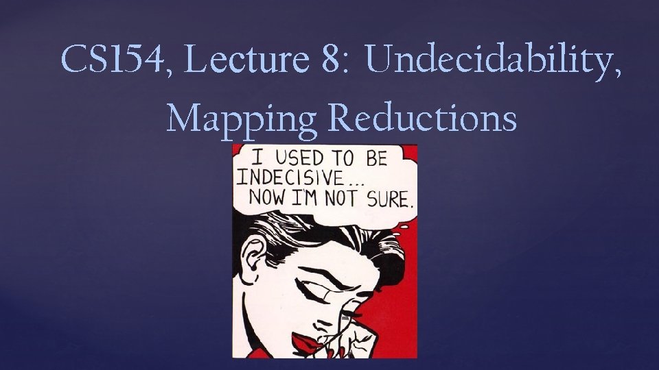 CS 154, Lecture 8: Undecidability, Mapping Reductions 