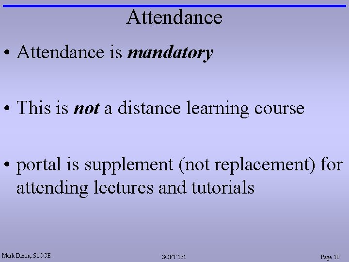 Attendance • Attendance is mandatory • This is not a distance learning course •