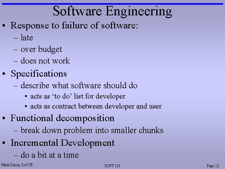 Software Engineering • Response to failure of software: – late – over budget –