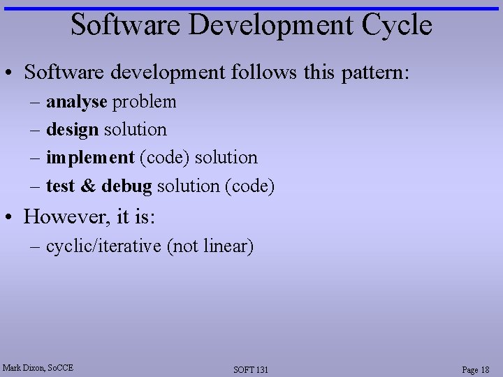 Software Development Cycle • Software development follows this pattern: – analyse problem – design
