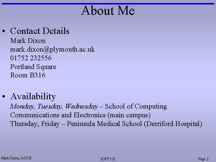 About Me • Contact Details Mark Dixon mark. dixon@plymouth. ac. uk 01752 232556 Portland