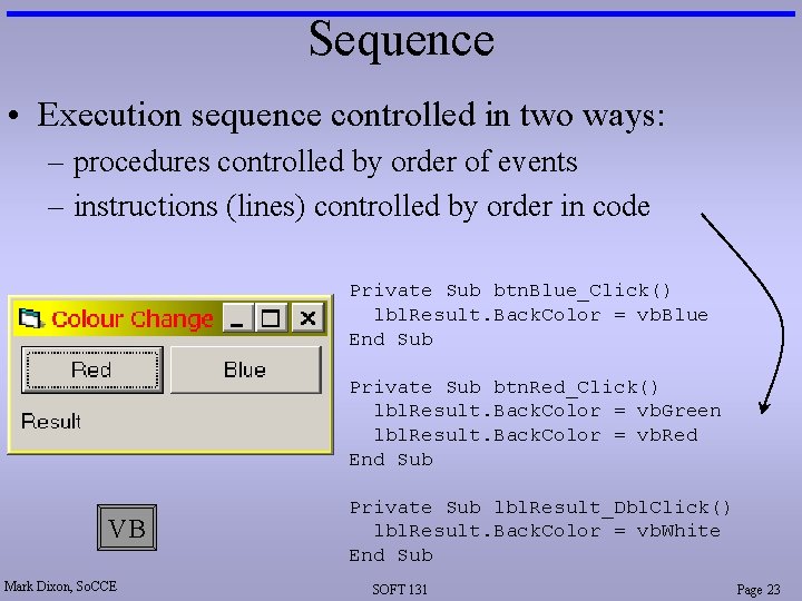 Sequence • Execution sequence controlled in two ways: – procedures controlled by order of