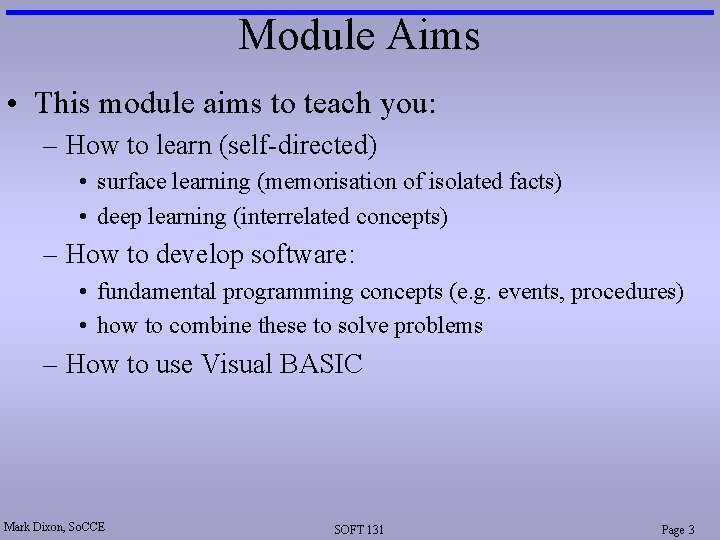 Module Aims • This module aims to teach you: – How to learn (self-directed)