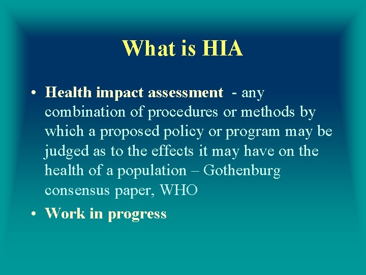 What is HIA • Health impact assessment - any combination of procedures or methods