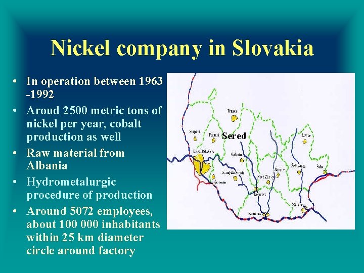 Nickel company in Slovakia • In operation between 1963 -1992 • Aroud 2500 metric