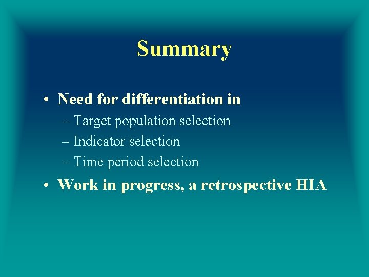 Summary • Need for differentiation in – Target population selection – Indicator selection –