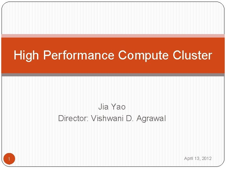 High Performance Compute Cluster Jia Yao Director: Vishwani D. Agrawal 1 April 13, 2012