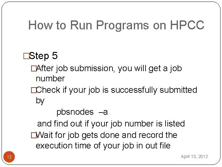 How to Run Programs on HPCC �Step 5 �After job submission, you will get