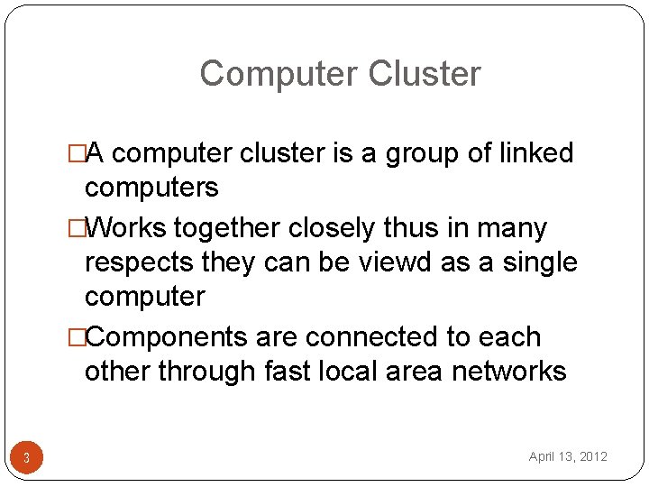 Computer Cluster �A computer cluster is a group of linked computers �Works together closely