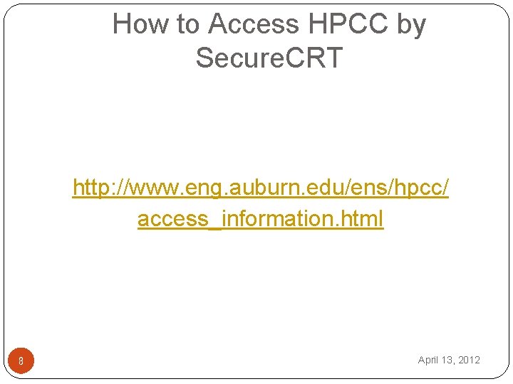 How to Access HPCC by Secure. CRT http: //www. eng. auburn. edu/ens/hpcc/ access_information. html