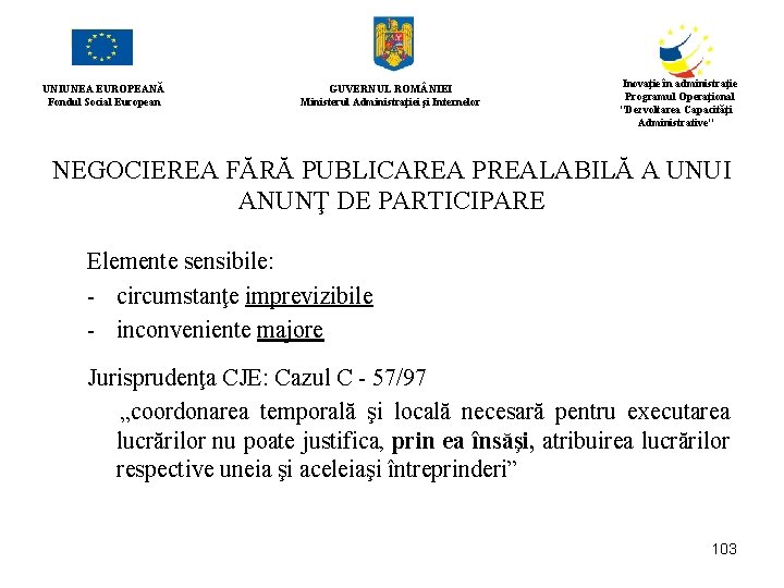 UNIUNEA EUROPEANĂ Fondul Social European GUVERNUL ROM NIEI Ministerul Administraţiei şi Internelor Inovaţie în