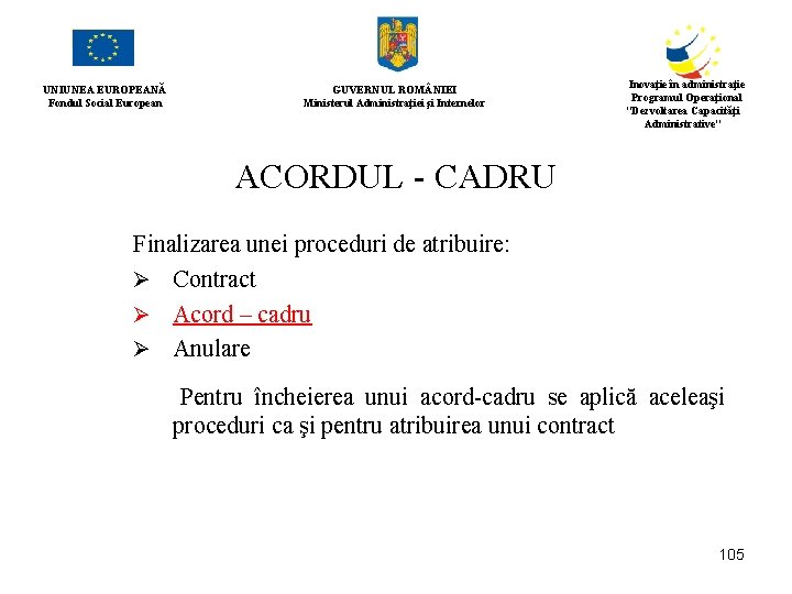 UNIUNEA EUROPEANĂ Fondul Social European GUVERNUL ROM NIEI Ministerul Administraţiei şi Internelor Inovaţie în