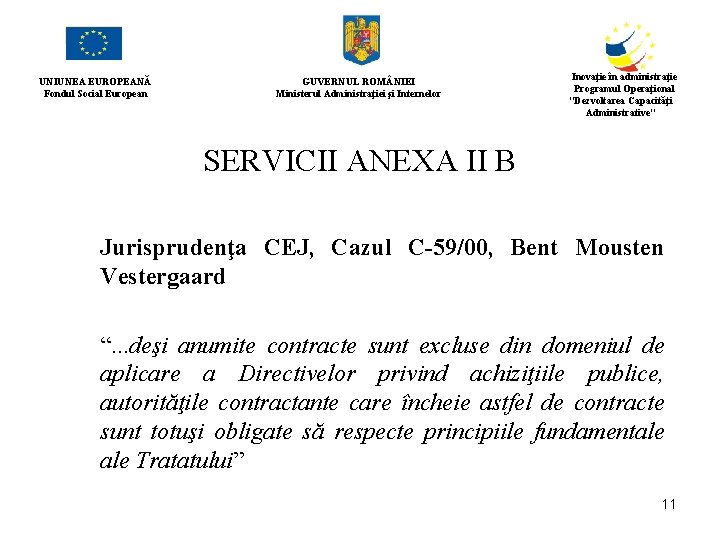 UNIUNEA EUROPEANĂ Fondul Social European GUVERNUL ROM NIEI Ministerul Administraţiei şi Internelor Inovaţie în