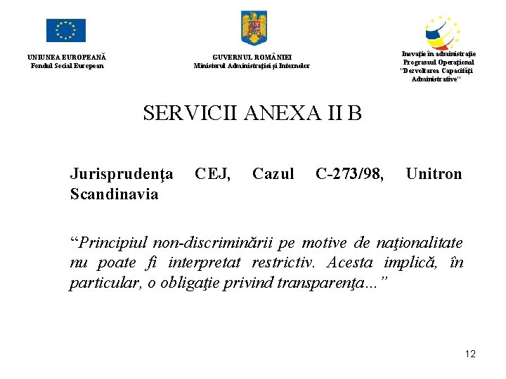 UNIUNEA EUROPEANĂ Fondul Social European Inovaţie în administraţie Programul Operaţional "Dezvoltarea Capacităţi Administrative" GUVERNUL