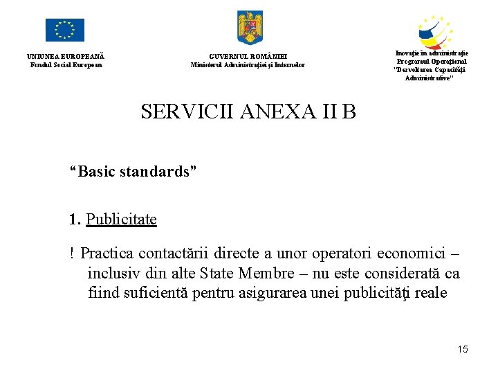 UNIUNEA EUROPEANĂ Fondul Social European GUVERNUL ROM NIEI Ministerul Administraţiei şi Internelor Inovaţie în