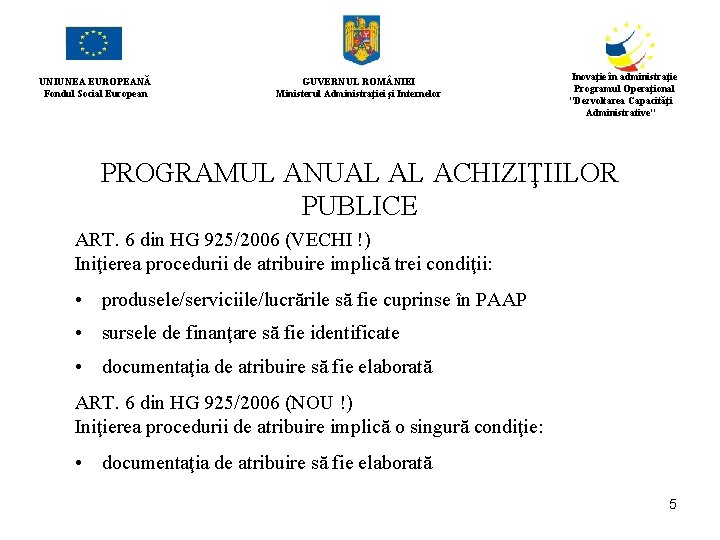 UNIUNEA EUROPEANĂ Fondul Social European GUVERNUL ROM NIEI Ministerul Administraţiei şi Internelor Inovaţie în