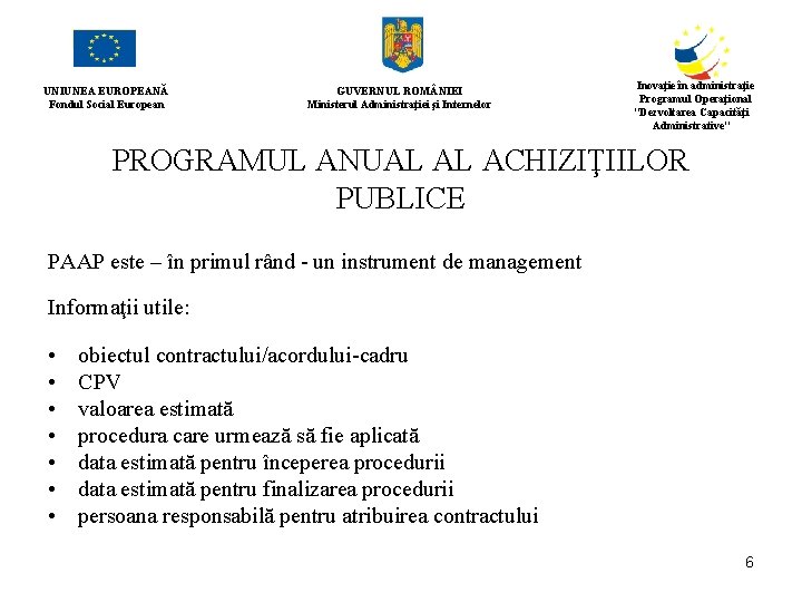 UNIUNEA EUROPEANĂ Fondul Social European GUVERNUL ROM NIEI Ministerul Administraţiei şi Internelor Inovaţie în