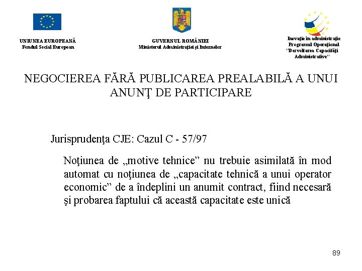 UNIUNEA EUROPEANĂ Fondul Social European GUVERNUL ROM NIEI Ministerul Administraţiei şi Internelor Inovaţie în