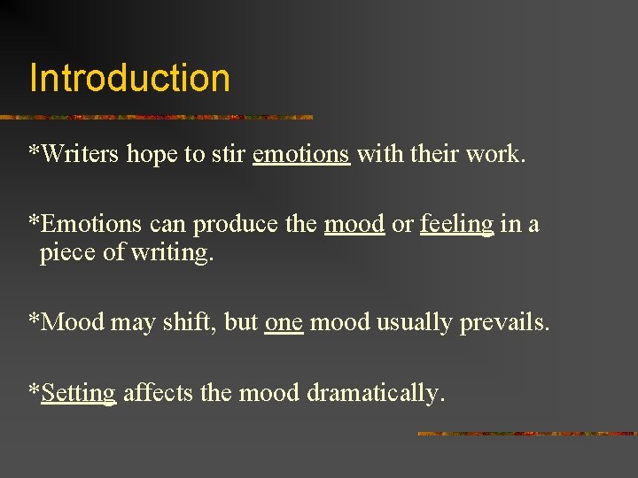 Introduction *Writers hope to stir emotions with their work. *Emotions can produce the mood