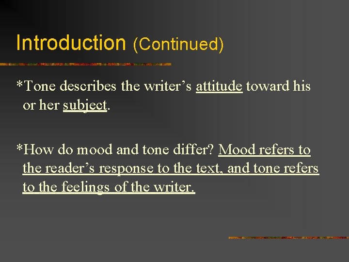 Introduction (Continued) *Tone describes the writer’s attitude toward his or her subject. *How do