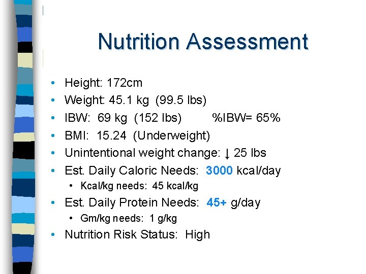 Nutrition Assessment • • • Height: 172 cm Weight: 45. 1 kg (99. 5