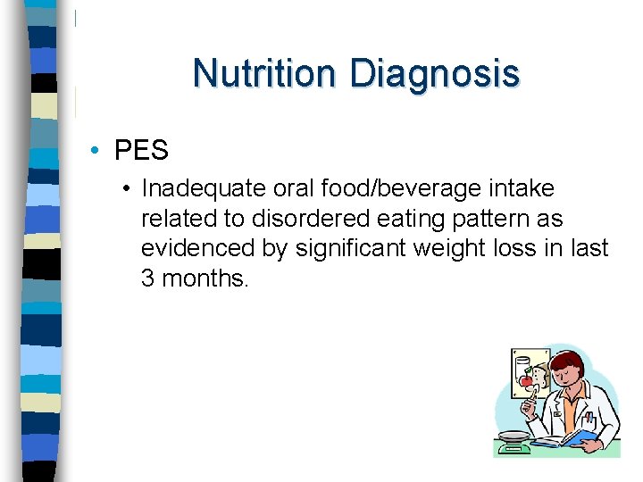 Nutrition Diagnosis • PES • Inadequate oral food/beverage intake related to disordered eating pattern