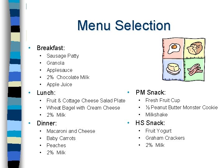 Menu Selection • Breakfast: • • • Sausage Patty Granola Applesauce 2% Chocolate Milk