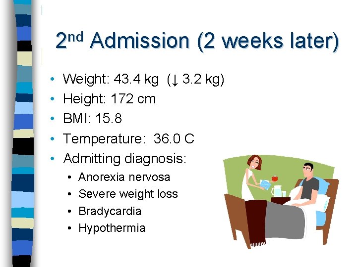 2 nd Admission (2 weeks later) • • • Weight: 43. 4 kg (↓