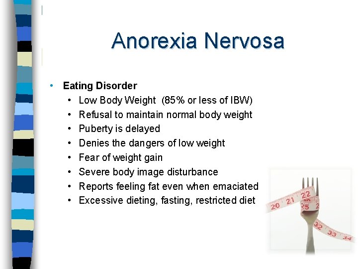 Anorexia Nervosa • Eating Disorder • Low Body Weight (85% or less of IBW)