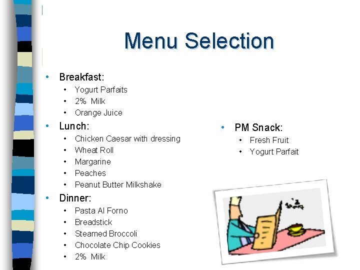 Menu Selection • Breakfast: • • • Yogurt Parfaits 2% Milk Orange Juice •