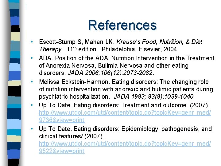 References • Escott-Stump S, Mahan LK. Krause’s Food, Nutrition, & Diet Therapy. 11 th