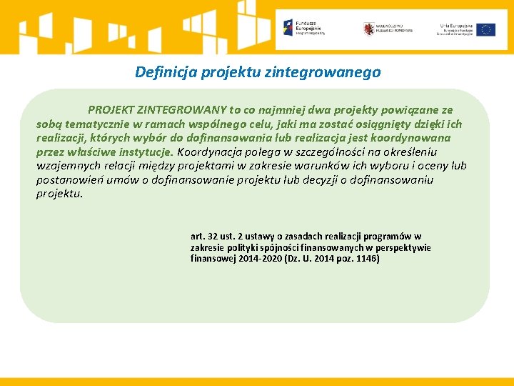 Definicja projektu zintegrowanego PROJEKT ZINTEGROWANY to co najmniej dwa projekty powiązane ze sobą tematycznie