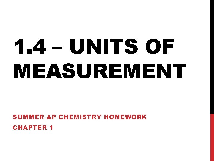 1. 4 – UNITS OF MEASUREMENT SUMMER AP CHEMISTRY HOMEWORK CHAPTER 1 