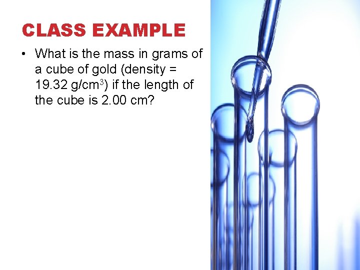 CLASS EXAMPLE • What is the mass in grams of a cube of gold