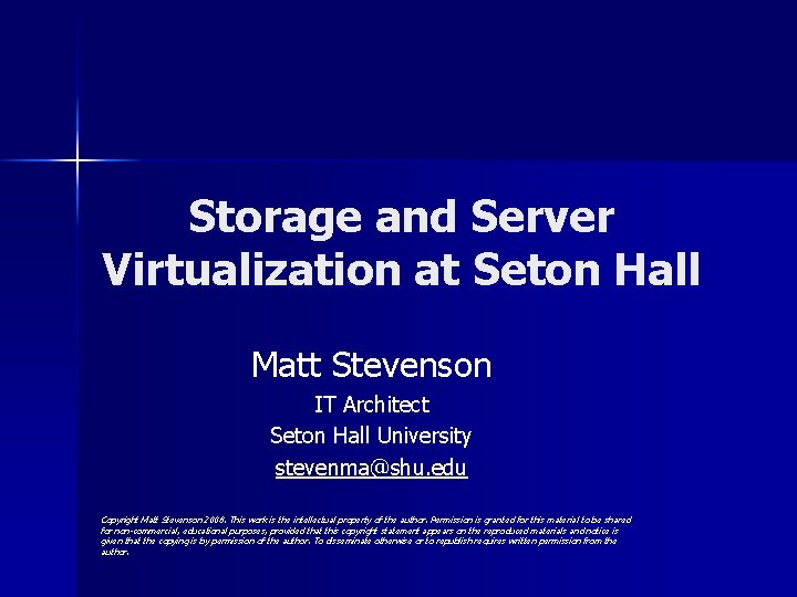 Storage and Server Virtualization at Seton Hall Matt Stevenson IT Architect Seton Hall University