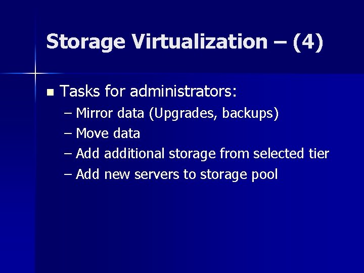 Storage Virtualization – (4) n Tasks for administrators: – Mirror data (Upgrades, backups) –