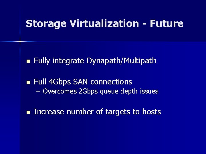 Storage Virtualization - Future n Fully integrate Dynapath/Multipath n Full 4 Gbps SAN connections